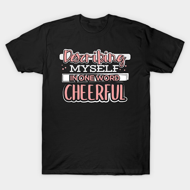 Describing Myself in One Word Cheerful T-Shirt by uncannysage